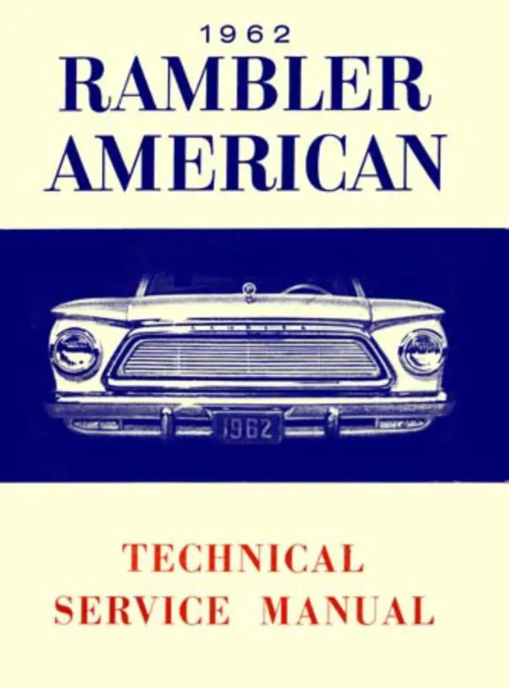 Technical Service Manual, Factory Authorized Reproduction, 1962 Rambler American - Drop Ships In Approximately 1-2 Weeks 1