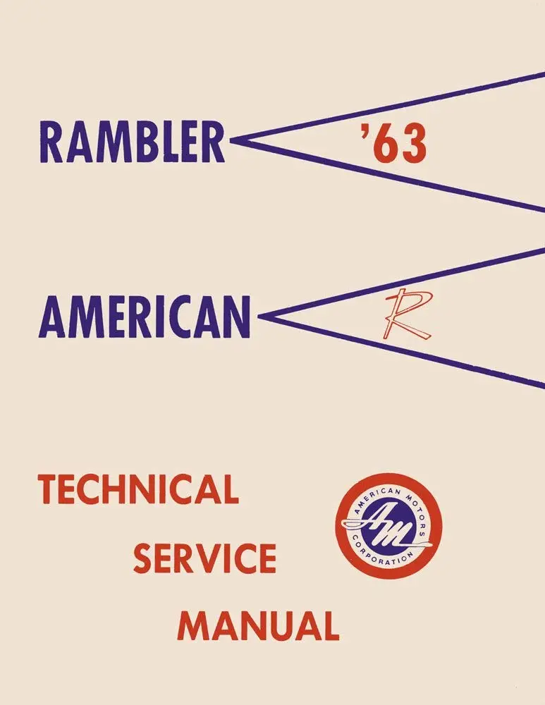 Technical Service Manual, Factory Authorized Reproduction, 1963 Rambler American - Drop Ships In Approximately 1-2 Weeks 1